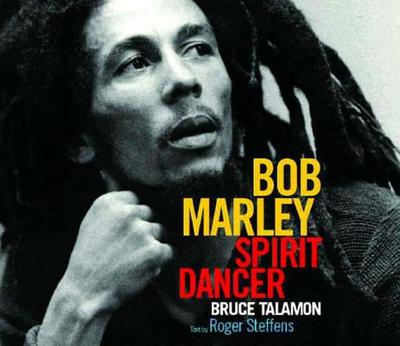 Bob Marley: Spirit Dancer - Talamon, Bruce W, and Steffens, Roger (Text by)
