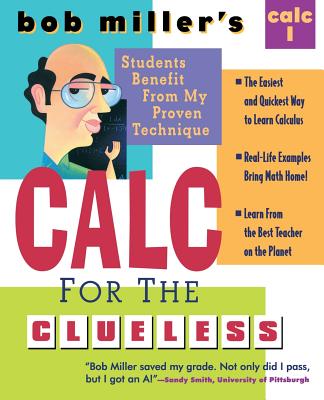 Bob Miller's Calc for the Clueless: Calc I - Miller, Bob, Mr.