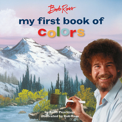 Bob Ross: My First Book of Colors - Pearlman, Robb, and Ross, Bob (Illustrator)
