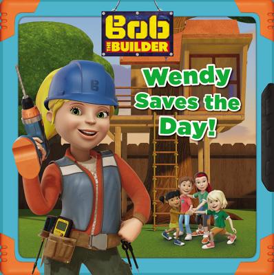 Bob the Builder: Wendy Saves the Day! - Milton, Elizabeth