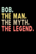 BOB The Man The Myth The Legend: Personalized Notebook Journal, College Ruled, Lined, 6 x 9 inches, 100 Pages Personal Notebook, Composition Notebooks