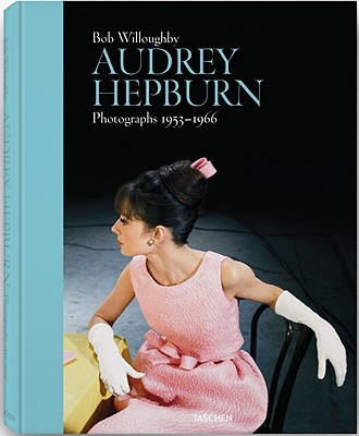Bob Willoughby: Audrey Hepburn: Photographs 1953-1966 - Willoughby, Bob (Photographer)