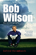 Bob Wilson - Behind the Network: My Autobiography