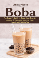 Boba: The Expert's Guide to boost your Energy, Immune System and improve Heart Health with Bubble Tea