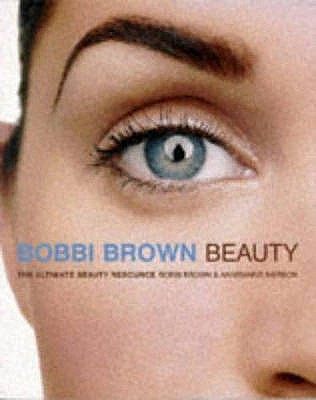 Bobbi Brown Beauty: The Ultimate Beauty Resource - Iverson, Anne-Marie, and Brown, Bobbie