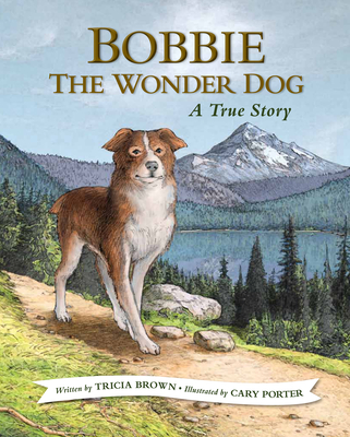 Bobbie the Wonder Dog: A True Story - Brown, Tricia