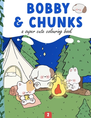 Bobby and chunks: A Coloring Book Full of Super Cute Good and Original Coloring Pages for Teens & Adults Part 2 - Cuteartz, and Alexa Slims