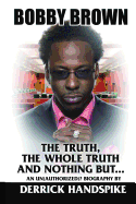 Bobby Brown: The Truth, the Whole Truth and Nothing But?