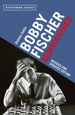 Bobby Fischer Rediscovered: Revised and Updated Edition - Soltis, Andrew