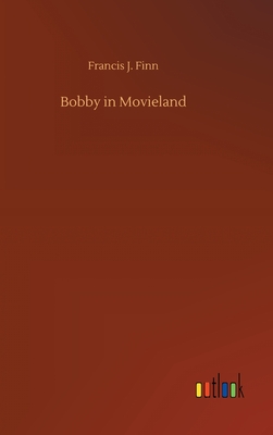 Bobby in Movieland - Finn, Francis J