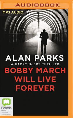 Bobby March Will Live Forever - Parks, Alan, and McIntosh, Andrew (Read by)