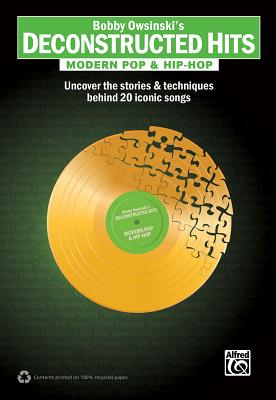 Bobby Owsinski's Deconstructed Hits -- Modern Pop & Hip-Hop: Uncover the Stories & Techniques Behind 20 Iconic Songs - Owsinski, Bobby