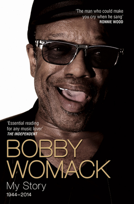 Bobby Womack: My Story 1944-2014 - Womack, Bobby, and Ashton, Robert