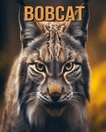 Bobcat: Learn About Bobcat and Enjoy Amazing Facts & Pictures