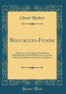 Boccaccio-Funde: St?cke Aus Der Bislang Verschollenen Bibliothek Des Dichters Darunter Von Seiner Hand Geschriebenes Fremdes Und Eigenes (Classic Reprint)