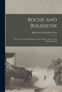 Boche and Bolshevik: Experiences of an Englishman in the German Army and in Russian Prisons