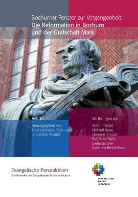 Bochumer Fenster Zur Vergangenheit: Die Reformation in Bochum Und Der Grafschaft Mark - Lohmann, Arno (Editor), and Luthe, Peter (Editor), and Patzold, Stefan (Editor)