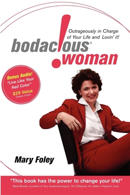 Bodacious Woman: Outrageously in Charge of Your Life and Lovin' It! - Foley, Mary