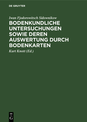 Bodenkundliche Untersuchungen sowie deren Auswertung durch Bodenkarten - Sidownikow, Iwan Fjodorowitsch, and Knott, Kurt (Editor)