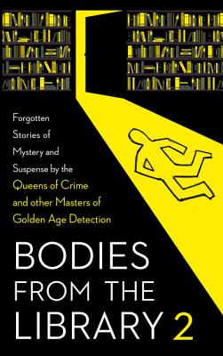 Bodies from the Library 2: Forgotten Stories of Mystery and Suspense by the Queens of Crime and Other Masters of Golden Age Detection - Medawar, Tony (Editor), and Christie, Agatha, and Crispin, Edmund