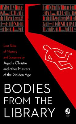 Bodies from the Library: Lost Tales of Mystery and Suspense by Agatha Christie and Other Masters of the Golden Age - Medawar, Tony (Editor), and Christie, Agatha, and Heyer, Georgette