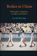 Bodies in China: Philosophy, Aesthetics, Gender, and Politics