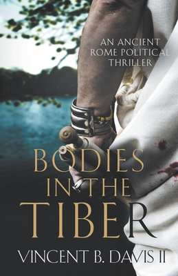 Bodies in the Tiber: An Ancient Rome Political Thriller - Davis, Vincent B, II