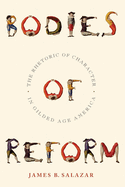 Bodies of Reform: The Rhetoric of Character in Gilded Age America