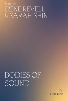 Bodies of Sound: Becoming a Feminist Ear - Shin, Sarah (Introduction by), and Revell, Irene (Introduction by)