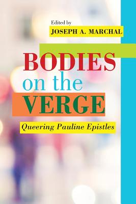 Bodies on the Verge: Queering Pauline Epistles - Marchal, Joseph a (Editor)