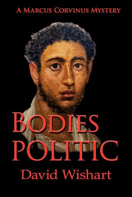 Bodies Politic: A Marcus Corvinus Mystery - Wishart, David