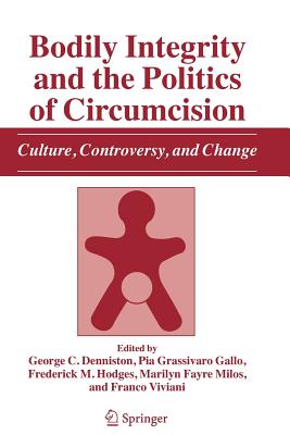 Bodily Integrity and the Politics of Circumcision: Culture, Controversy, and Change - Denniston, George C. (Editor), and Grassivaro Gallo, Pia (Editor), and Hodges, Frederick M. (Editor)