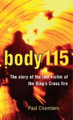 Body 115: The Mystery of the Last Victim of the King's Cross Fire - Chambers, Paul, Mr.