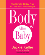 Body After Baby: The Simple 30-Day Plan to Lose Your Baby Weight