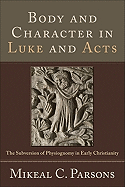 Body and Character in Luke and Acts: The Subversion of Physiognomy in Early Christianity