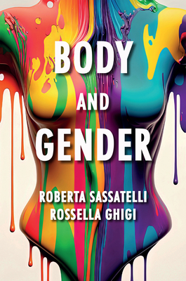 Body and Gender: Sociological Perspectives - Sassatelli, Roberta, and Ghigi, Rossella