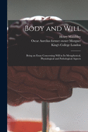 Body and Will [electronic Resource]: Being an Essay Concerning Will in Its Metaphysical, Physiological and Pathological Aspects