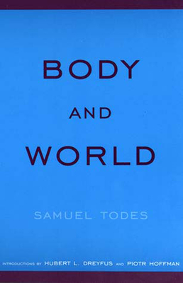 Body and World - Todes, Samuel, and Dreyfus, Hubert L (Introduction by), and Hoffman, Piotr (Introduction by)