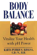 Body Balance: Vitalize Your Health with pH Power - Khalsa, Karta Purkh Singh