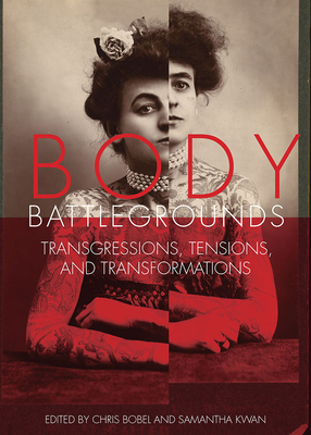 Body Battlegrounds: Transgressions, Tensions, and Transformations - Bobel, Chris (Editor), and Kwan, Samantha (Editor)