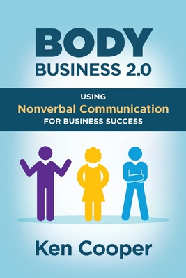 Body Business 2.0: Using Nonverbal Communication for Business Success - Cooper, Ken