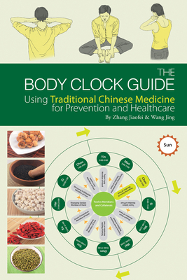 Body Clock Guide: Using Traditional Chinese Medicine for Prevention and Healthcare - Zhang, Jiaofei