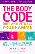 Body Code Diet and Fitness Programme: Master Your Metabolism and See the Weight Fall Off - Cooper, Jay, and Lance, Kathryn
