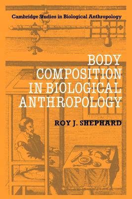 Body Composition in Biological Anthropology - Shephard, Roy J.