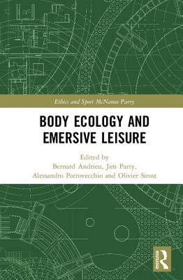 Body Ecology and Emersive Leisure - Andrieu, Bernard (Editor), and Parry, Jim (Editor), and Porrovecchio, Alessandro (Editor)