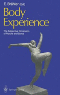 Body Experience: The Subjective Dimension of Psyche and Soma Contributions to Psychosomatic Medicine - Brahler, Elmar (Contributions by), and Appelt, H (Contributions by), and Becker, H (Contributions by)