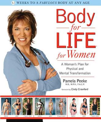 Body for Life for Women: A Woman's Plan for Physical and Mental Transformation - Peeke, Pamela, Dr., P, and Crawford, Cindy, Bs (Foreword by)