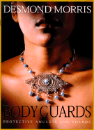 Body Guards: Protective Amulets and Charms - Morris, Desmond