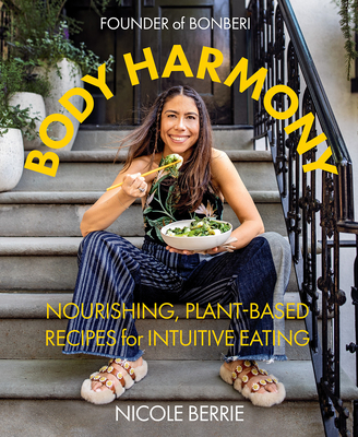 Body Harmony: Nourishing, Plant-Based Recipes for Intuitive Eating - Berrie, Nicole