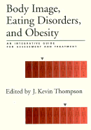 Body Image, Eating Disorders, and Obesity: An Integrative Guide for Assessment and Treatment - Thompson, J Kevin (Editor)